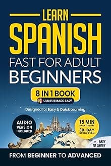 Learn Spanish Fast for Adult Beginners: 8-in-1 Workbook: From Beginner to Advanced: 15-Minute Daily Lessons and Exercises, Short Stories, Plus a Rich Vocabulary Collection (Easy Spanish)